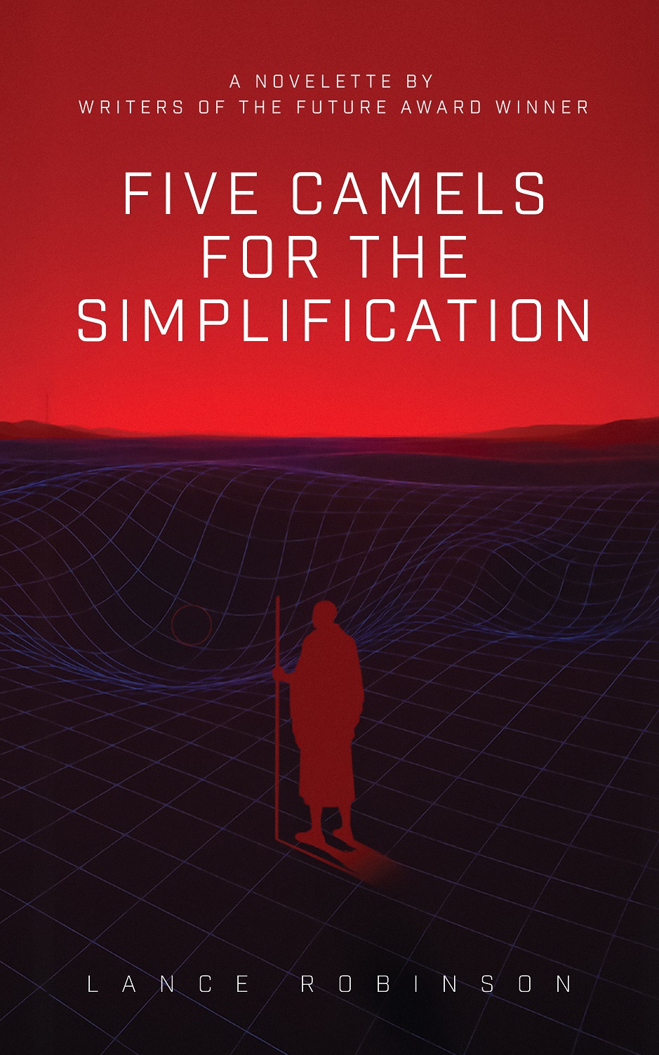 Five Camels for the Simplification - A novelette by Writers of the Future Award Winner Lance Robinson